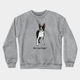 Boston Terrier Who's Your Doggy? Crewneck Sweatshirt